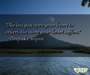 The less you open your heart to others , the more your heart suffers .
