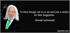 More Donald Sutherland Quotes