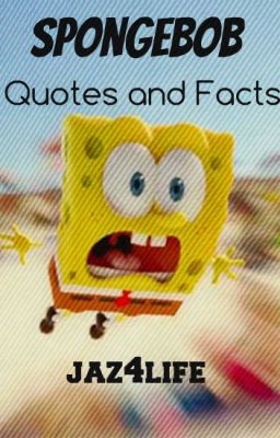 Spongebob Quotes and Facts (On Hold)