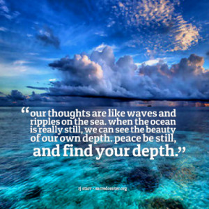 our thoughts are like waves and ripples on the sea. when the ocean is ...