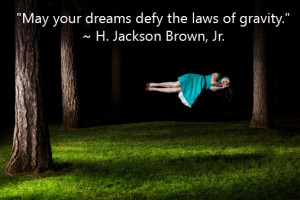 May you dreams defy the laws of gravity - H. Jackson Brown, Jr