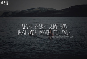 342. Never regret something that once made you smile