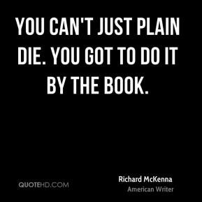 Richard McKenna - You can't just plain die. You got to do it by the ...