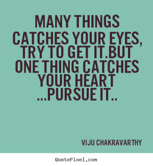 things catches your Eyes, try to get it.But one thing catches your ...