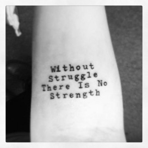 tattoo quotes about strength without struggle there is no strength