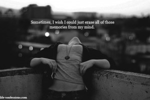 ... Could Just Erase All Of Those Memories From My Mind ” ~ Sad Quote