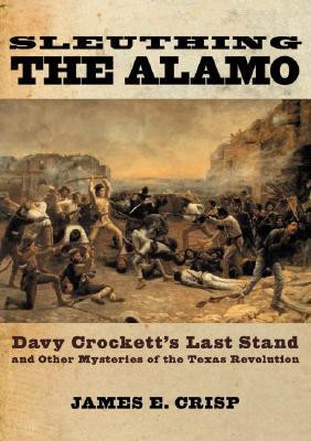 the Alamo: Davy Crockett's Last Stand and Other Mysteries of the Texas ...