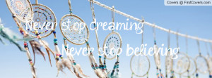 Never stop dreaming, Never stop believing Profile Facebook Covers