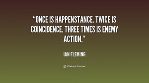 Once is happenstance. Twice is coincidence. Three times is enemy ...