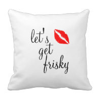 Flirty Let's Get Frisky Quote Pillows