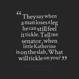 Quotes Picture: they say when a man loses a leg he can still feel it ...