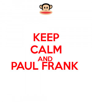 KEEP CALM AND PAUL FRANK