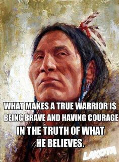 What makes a true warrior is being brave and having the courage in the ...