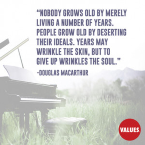 Nobody grows old by merely living a number of years. People grow old ...