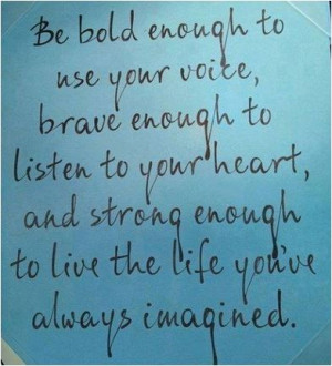 Quote Be Bold Enough To Use Your Voice