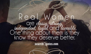 Real Women are classy, strong, independent, loyal and loveable. One ...