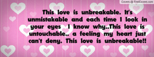 This love is unbreakable. It's unmistakable and each time I look in ...