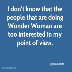 Lynda Carter - I don't know that the people that are doing Wonder ...