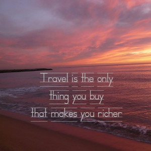 Famous Travel Quotes To Inspire Us, have a look at the 8th one!