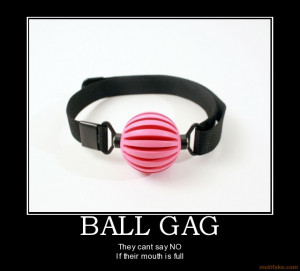 ball-gag-ball-gag-silence-demotivational-poster-1283783593.jpg