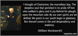 of Chatterton, the marvellous boy, The sleepless soul that perished ...