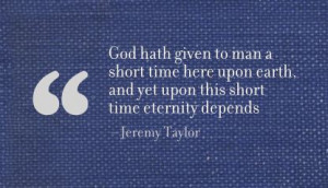 God hath given to man a short time here upon Earth ~ Earth Quote