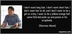 don't want hair at all, and I don't want to be a girl or a boy, I want ...