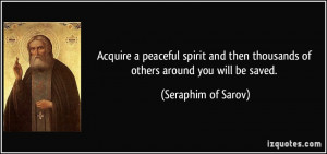 Acquire a peaceful spirit and then thousands of others around you will ...