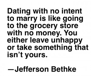 Dating With No Intent To Marry Is Like Going To The Grocery Store With ...