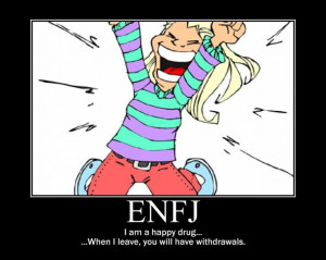 ENFJ... And when I'm not happy you will shiver when I enter the room ...