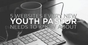 NEW YOUTH PASTOR NEEDS TO KNOW ABOUT 5 Websites New Youth Pastors ...
