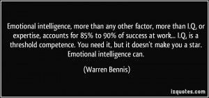 Emotional intelligence, more than any other factor, more than I.Q. or ...