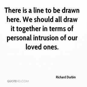 Richard Durbin - There is a line to be drawn here. We should all draw ...