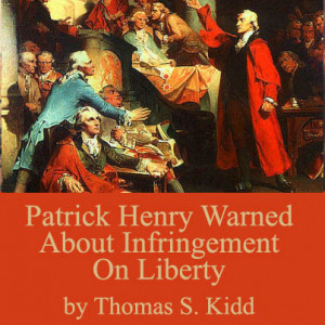 Patrick Henry Warned About Infringement On Liberty