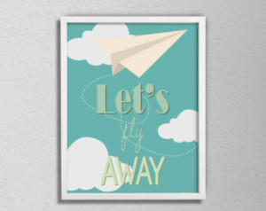 ... fly away. Airplane. Paper Plane. Inspirational. Quote. Typography