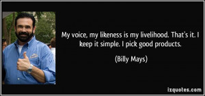 My voice, my likeness is my livelihood. That's it. I keep it simple. I ...