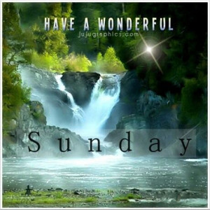 Have a wonderful Sunday