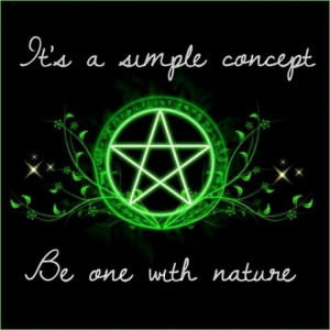 Wicca be one w/ nature.