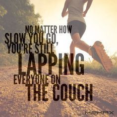 ... matter how slow you go you 39 re still lapping everyone on the couch