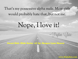 That’s my possessive alpha male. Most girls would probably hate that ...