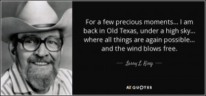 For a few precious moments... I am back in Old Texas, under a high sky ...