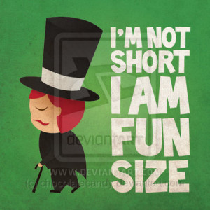 Im Not Short Im Fun Sized Quotes I'm not short, i'm fun size by