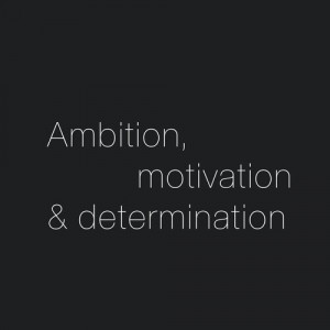 Ambition, Motivation &, Determination