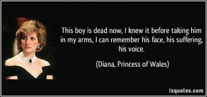 ... arms, I can remember his face, his suffering, his voice. - Diana
