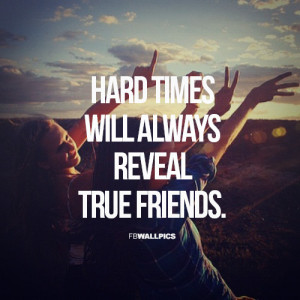 Hard Times Always Reveal True Friends Friendship Quote Picture