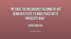 We have the melancholy dilemma of not being in a state to make peace ...