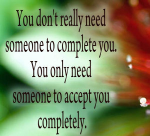 You don’t really need someone to complete you