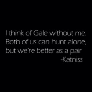 Katniss and Gale Katniss Quotes about Gale