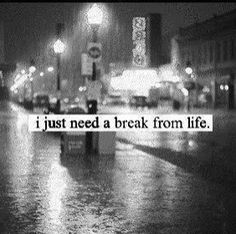 just need a break from life life quotes quotes black and white quote ...