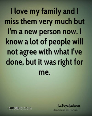 love my family and I miss them very much but I'm a new person now. I ...